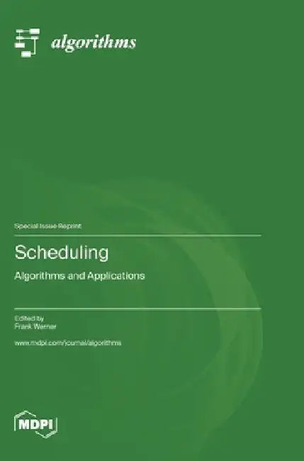 Scheduling: Algorithms and Applications by Frank Werner