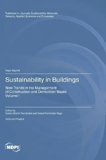 Sustainability in Buildings: New Trends in the Management of Construction and Demolition Waste Volume I by Carlos Morón Fernández