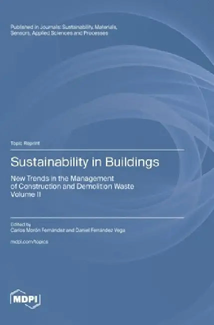 Sustainability in Buildings: New Trends in the Management of Construction and Demolition Waste Volume II by Carlos Morón Fernández