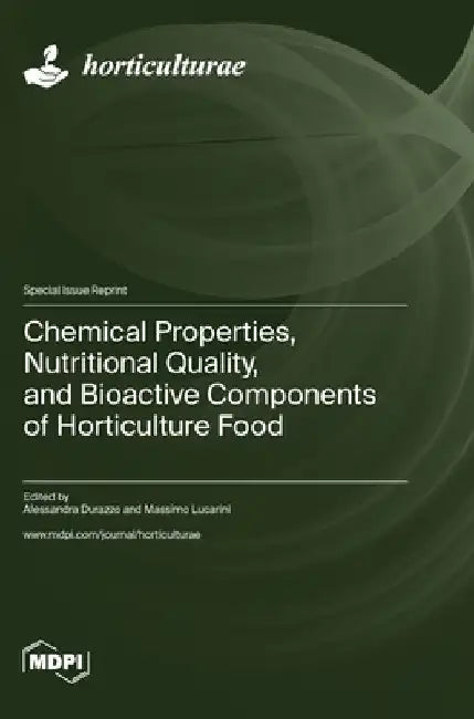 Chemical Properties, Nutritional Quality, and Bioactive Components of Horticulture Food by Alessandra Durazzo