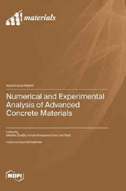 Numerical and Experimental Analysis of Advanced Concrete Materials by Nikolina Zivaljic