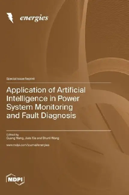 Application of Artificial Intelligence in Power System Monitoring and Fault Diagnosis by Guang Wang