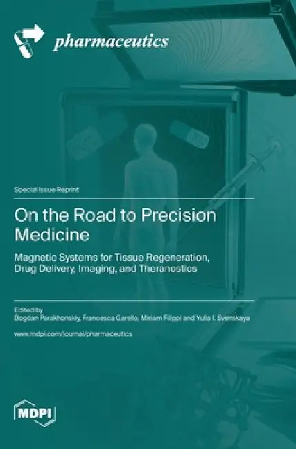 On the Road to Precision Medicine: Magnetic Systems for Tissue Regeneration, Drug Delivery, Imaging, and Theranostics by Bogdan Parakhonskiy