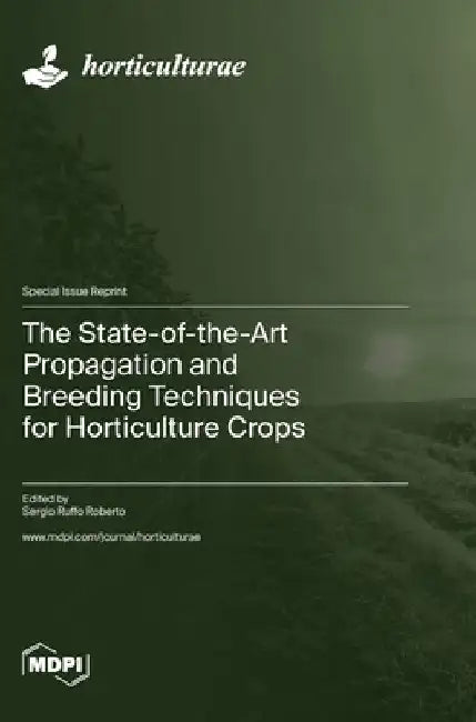 The State-of-the-Art Propagation and Breeding Techniques for Horticulture Crops by Sergio Ruffo Roberto