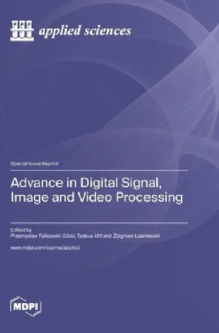 Advance in Digital Signal, Image and Video Processing by Przemyslaw Falkowski-Gilski