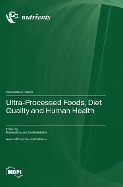 Ultra-Processed Foods, Diet Quality and Human Health by Monica Dinu