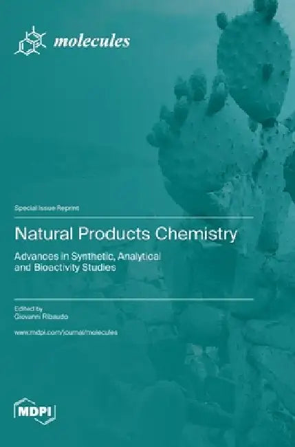Natural Products Chemistry: Advances in Synthetic, Analytical and Bioactivity Studies by Giovanni Ribaudo