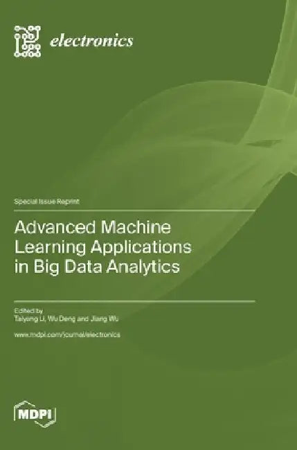 Advanced Machine Learning Applications in Big Data Analytics by Taiyong Li