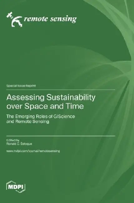 Assessing Sustainability over Space and Time: The Emerging Roles of GIScience and Remote Sensing by Ronald C. Estoque