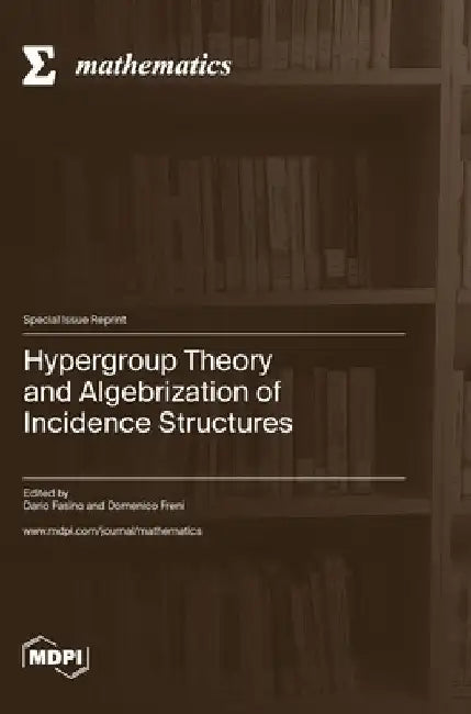 Hypergroup Theory and Algebrization of Incidence Structures by Dario Fasino
