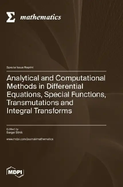 Analytical and Computational Methods in Differential Equations, Special Functions, Transmutations and Integral Transforms by Sergei Sitnik