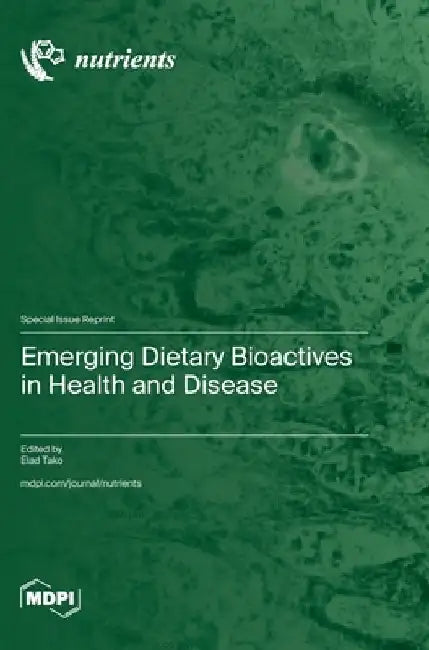 Emerging Dietary Bioactives in Health and Disease by Elad Tako