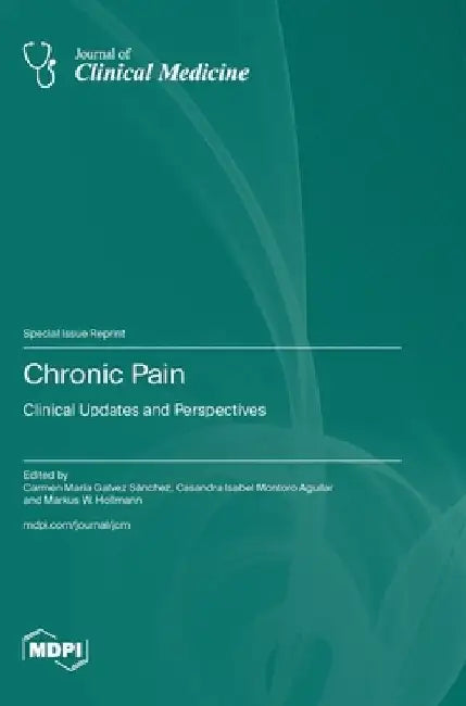 Chronic Pain: Clinical Updates and Perspectives by Carmen M. Galvez-Sánchez