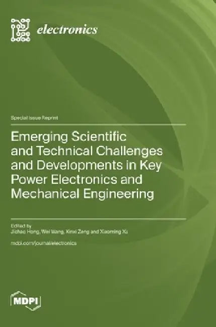 Emerging Scientific and Technical Challenges and Developments in Key Power Electronics and Mechanical Engineering by Jichao Hong