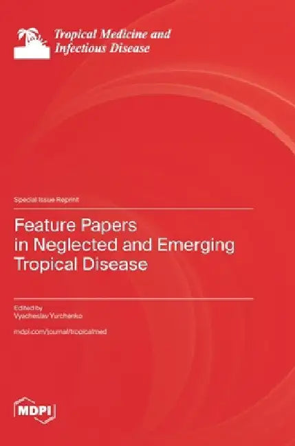 Feature Papers in Neglected and Emerging Tropical Disease by Vyacheslav Yurchenko