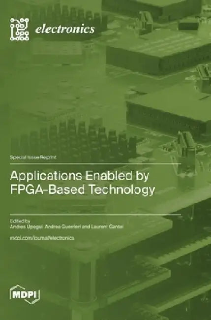 Applications Enabled by FPGA-Based Technology by Andres Upegui