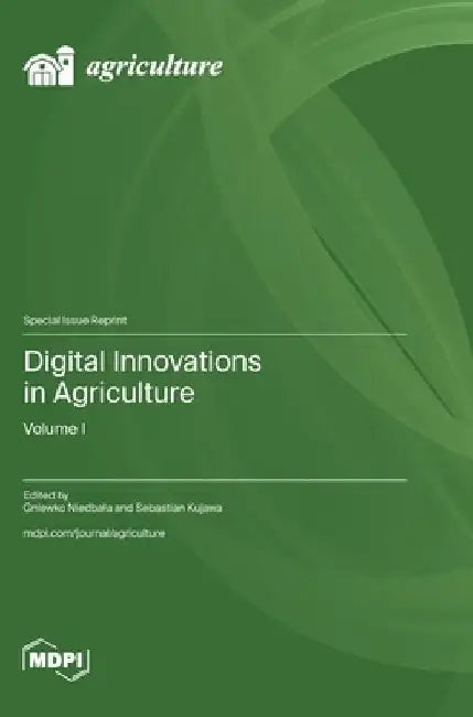 Digital Innovations in Agriculture: Volume I by Gniewko Niedbala