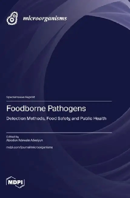 Foodborne Pathogens: Detection Methods, Food Safety, and Public Health by Abiodun Adewale Adesiyun