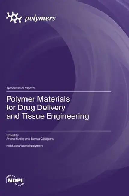 Polymer Materials for Drug Delivery and Tissue Engineering by Ariana Hudita