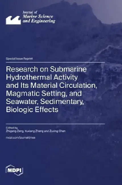 Research on Submarine Hydrothermal Activity and Its Material Circulation, Magmatic Setting, and Seawater, Sedimentary, Biologic Effects by Zhigang Zeng