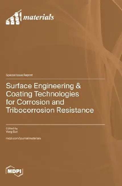 Surface Engineering & Coating Technologies for Corrosion and Tribocorrosion Resistance by Yong Sun
