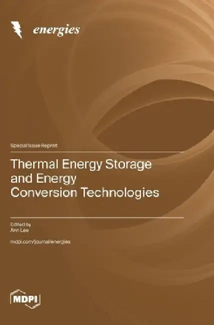 Thermal Energy Storage and Energy Conversion Technologies by Ann Lee