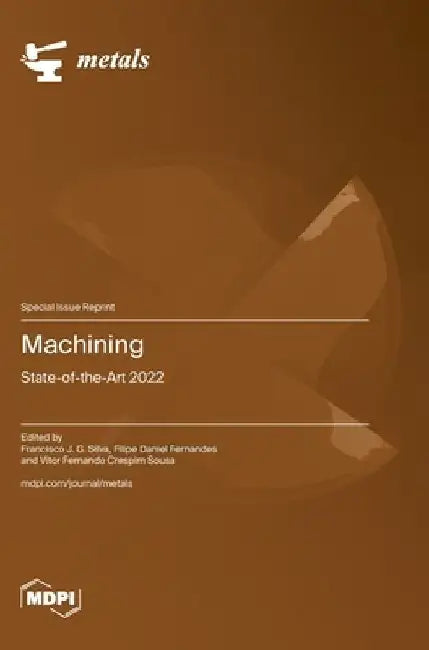 Machining: State-of-the-Art 2022 by Francisco J. G. Silva