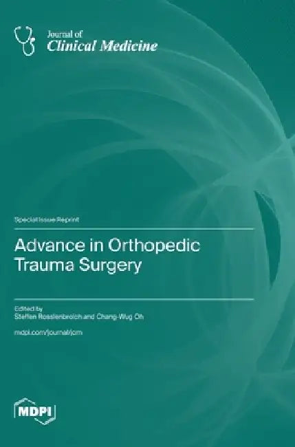 Advance in Orthopedic Trauma Surgery by Steffen Rosslenbroich