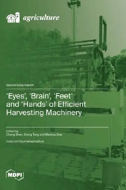 'Eyes', 'Brain', 'Feet' and 'Hands' of Efficient Harvesting Machinery by Cheng Shen