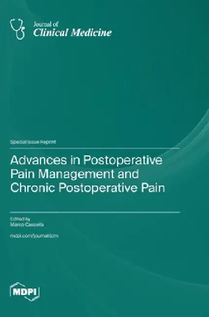 Advances in Postoperative Pain Management and Chronic Postoperative Pain by Marco Cascella