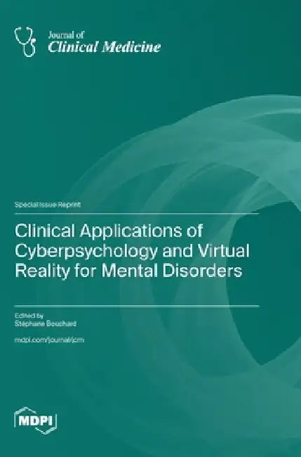Clinical Applications of Cyberpsychology and Virtual Reality for Mental Disorders by Stéphane Bouchard