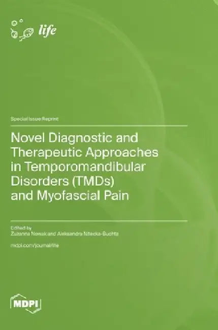 Novel Diagnostic and Therapeutic Approaches in Temporomandibular Disorders (TMDs) and Myofascial Pain by Zuzanna Nowak