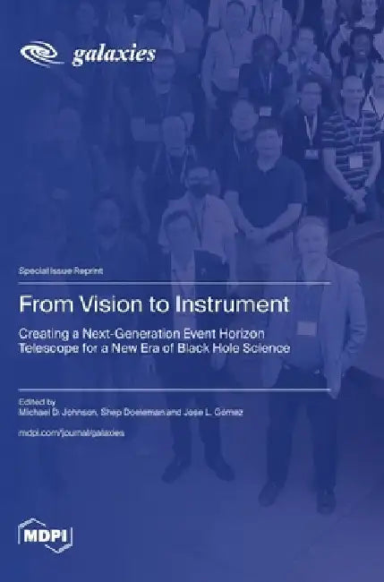 From Vision to Instrument: Creating a Next-Generation Event Horizon Telescope for a New Era of Black Hole Science by Michael D. Johnson