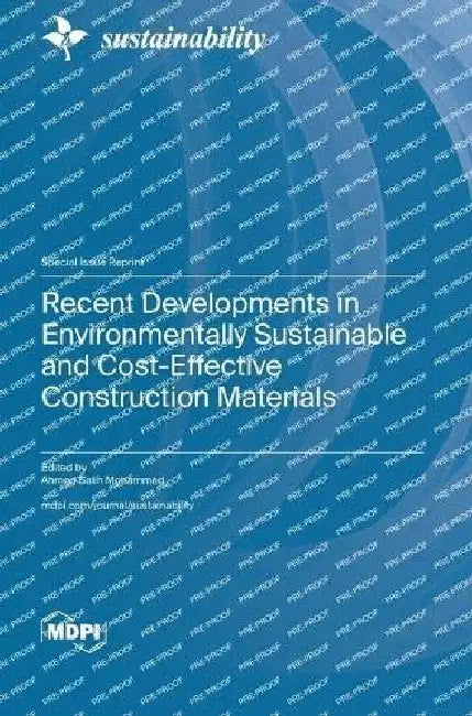 Recent Developments in Environmentally Sustainable and Cost-Effective Construction Materials by Ahmed Salih Mohammed