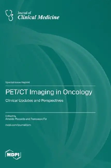 PET/CT Imaging in Oncology: Clinical Updates and Perspectives by Arnoldo Piccardo