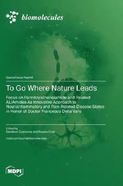 To Go Where Nature Leads: Focus on Palmitoylethanolamide and Related ALIAmides As Innovative Approach to Neuroinflammatory and Pain-Related Dise by Salvatore Cuzzocrea