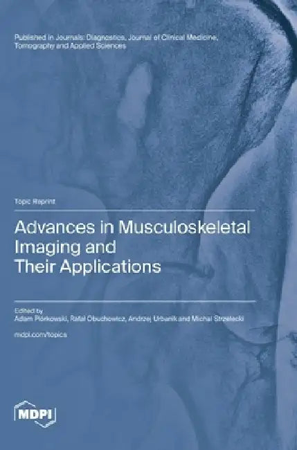 Advances in Musculoskeletal Imaging and Their Applications by Adam Piórkowski