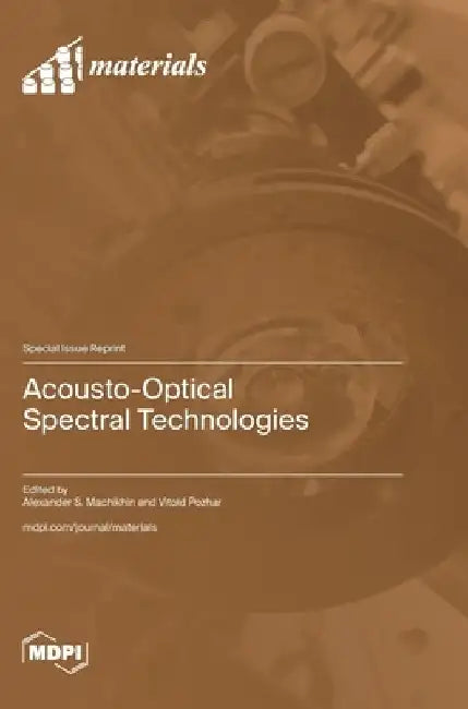 Acousto-Optical Spectral Technologies by Alexander S. Machikhin