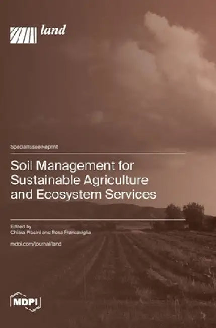 Soil Management for Sustainable Agriculture and Ecosystem Services by Chiara Piccini
