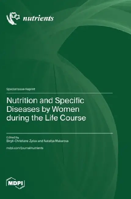 Nutrition and Specific Diseases by Women during the Life Course by Birgit‐christiane Zyriax