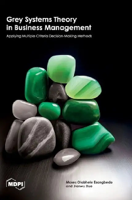 Grey Systems Theory in Business Management: Applying Multiple Criteria Decision-Making Methods by Moses Olabhele Esangbedo
