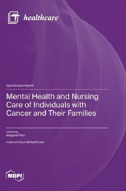 Mental Health and Nursing Care of Individuals with Cancer and Their Families by Margaret Fitch
