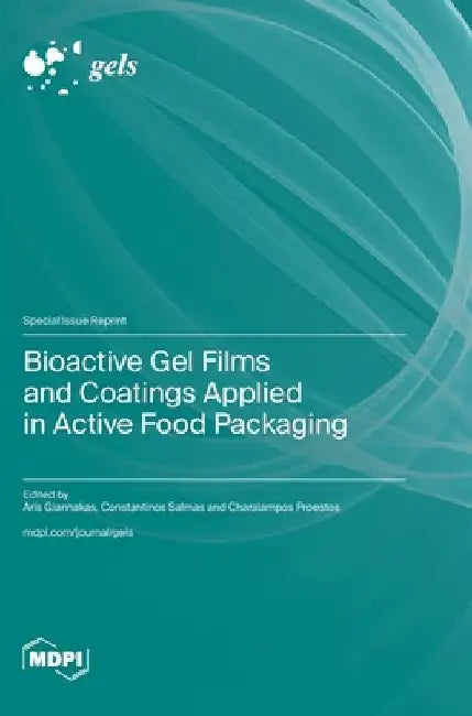 Bioactive Gel Films and Coatings Applied in Active Food Packaging by Aris Giannakas