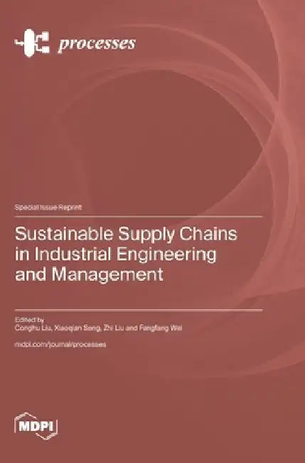 Sustainable Supply Chains in Industrial Engineering and Management by Conghu Liu