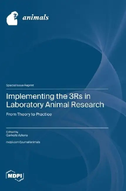Implementing the 3Rs in Laboratory Animal Research: From Theory to Practice by Garikoitz Azkona
