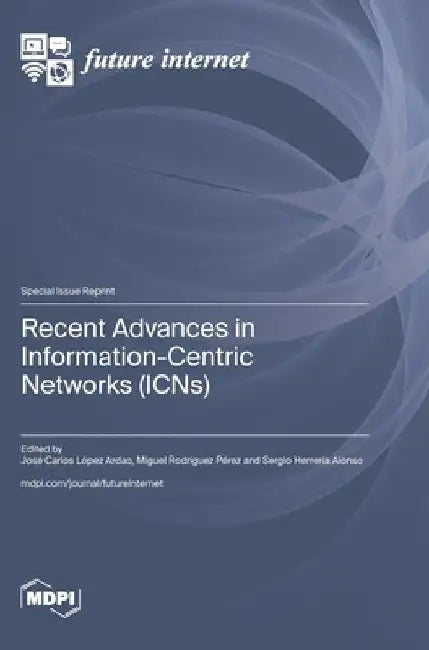 Recent Advances in Information-Centric Networks (ICNs) by José Carlos López Ardao