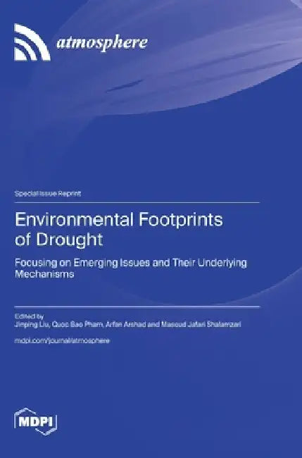 Environmental Footprints of Drought: Focusing on Emerging Issues and Their Underlying Mechanisms by Jinping Liu