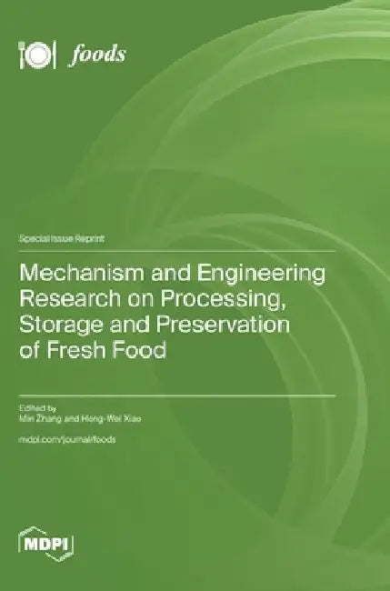 Mechanism and Engineering Research on Processing, Storage and Preservation of Fresh Food by Min Zhang