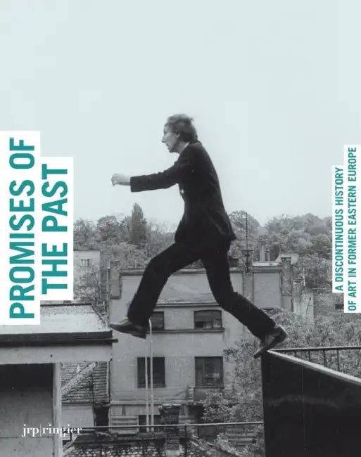 Promises of the Past: A Discontinuous History of Art in Former Eastern Europe by Christine Macel, Vit Havranek, Joanna Mytkowska