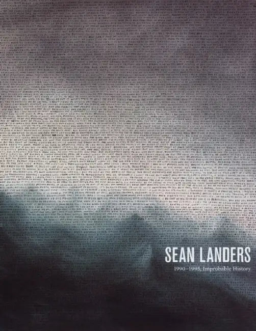 Sean Landers: 1990-1995, Improbable History by Sean Landers, Paul Ha, Dominic Molon